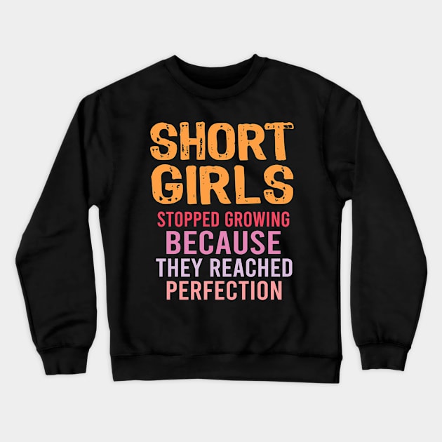 Short Girls Stopped Growing Reached Perfection Funny Crewneck Sweatshirt by Nadey